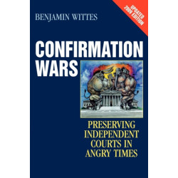 Confirmation Wars: Preserving Independent Courts in Angry Times