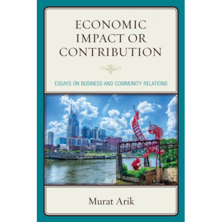 Economic Impact or Contribution: Essays on Business and Community Relations