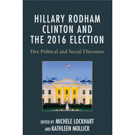 Hillary Rodham Clinton and the 2016 Election: Her Political and Social Discourse