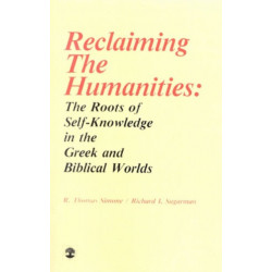 Reclaiming the Humanities: The Roots of Self-Knowledge in the Greek and Biblical Worlds
