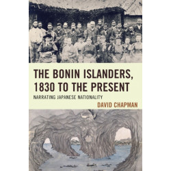 The Bonin Islanders, 1830 to the Present: Narrating Japanese Nationality