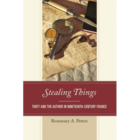 Stealing Things: Theft and the Author in Nineteenth-Century France