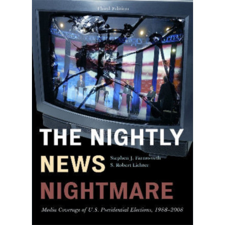 The Nightly News Nightmare: Media Coverage of U.S. Presidential Elections, 1988-2008