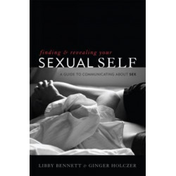 Finding and Revealing Your Sexual Self: A Guide to Communicating about Sex