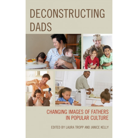 Deconstructing Dads: Changing Images of Fathers in Popular Culture