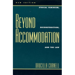 Beyond Accommodation: Ethical Feminism, Deconstruction, and the Law