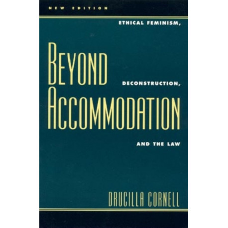 Beyond Accommodation: Ethical Feminism, Deconstruction, and the Law