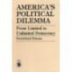 America's Political Dilemma: From Limited to Unlimited Democracy