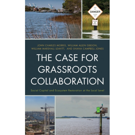 The Case for Grassroots Collaboration: Social Capital and Ecosystem Restoration at the Local Level