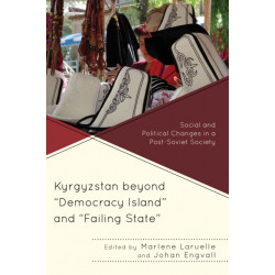 Kyrgyzstan beyond "Democracy Island" and "Failing State": Social and Political Changes in a Post-Soviet Society