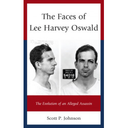 The Faces of Lee Harvey Oswald: The Evolution of an Alleged Assassin