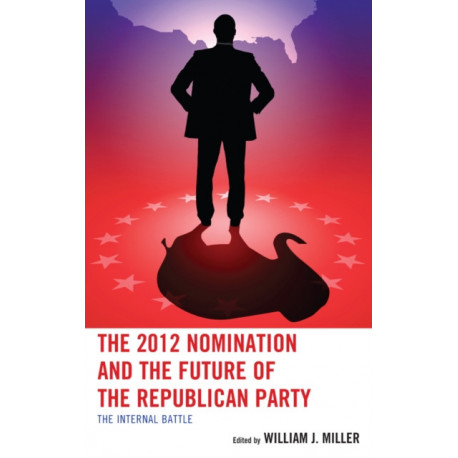 The 2012 Nomination and the Future of the Republican Party: The Internal Battle
