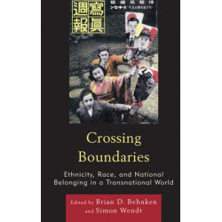 Crossing Boundaries: Ethnicity, Race, and National Belonging in a Transnational World