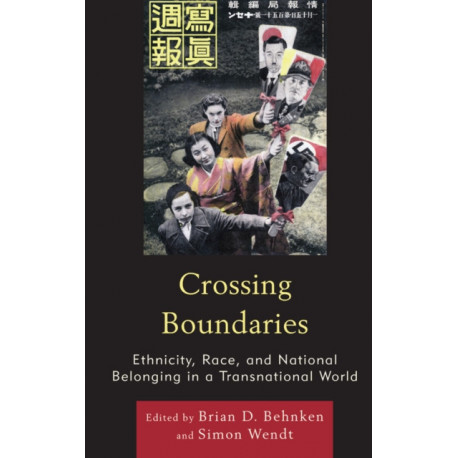 Crossing Boundaries: Ethnicity, Race, and National Belonging in a Transnational World