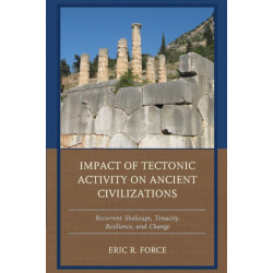 Impact of Tectonic Activity on Ancient Civilizations: Recurrent Shakeups, Tenacity, Resilience, and Change