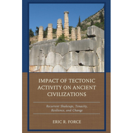 Impact of Tectonic Activity on Ancient Civilizations: Recurrent Shakeups, Tenacity, Resilience, and Change