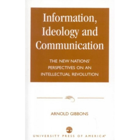 Information, Ideology and Communication: The New Nations' Perspectives on an Intellectual Revolution