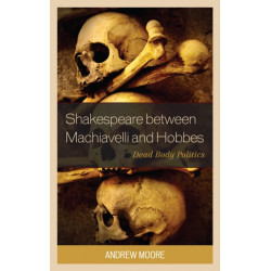 Shakespeare between Machiavelli and Hobbes: Dead Body Politics