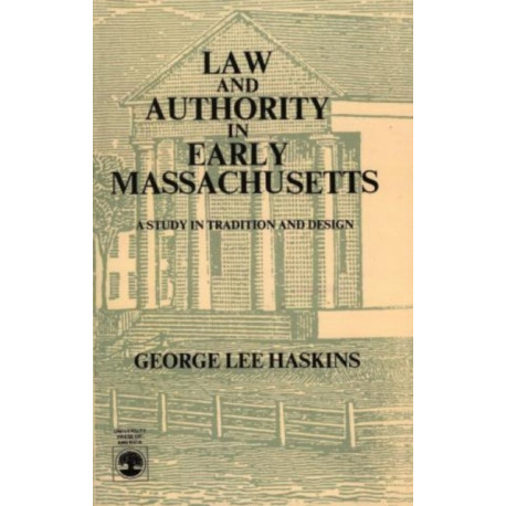 Law and Authority in Early Massachusetts