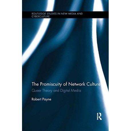 The Promiscuity of Network Culture: Queer Theory and Digital Media