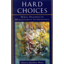 Hard Choices: Moral Dilemmas in Humanitarian Intervention