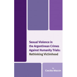 Sexual Violence in the Argentinean Crimes against Humanity Trials: Rethinking Victimhood