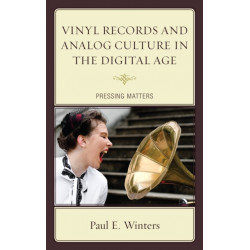 Vinyl Records and Analog Culture in the Digital Age: Pressing Matters