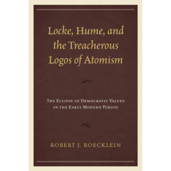 Locke, Hume, and the Treacherous Logos of Atomism: The Eclipse of Democratic Values in the Early Modern Period