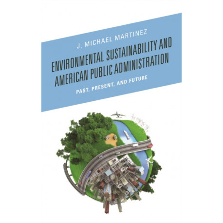 Environmental Sustainability and American Public Administration: Past, Present, and Future