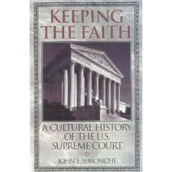 Keeping the Faith: A Cultural History of the U.S. Supreme Court