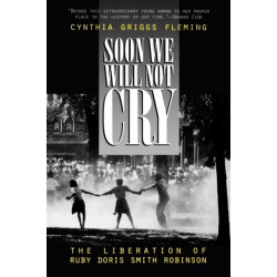 Soon We Will Not Cry: The Liberation of Ruby Doris Smith Robinson