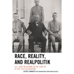 Race, Reality, and Realpolitik: U.S.–Haiti Relations in the Lead Up to the 1915 Occupation