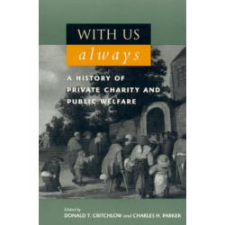 With Us Always: A History of Private Charity and Public Welfare