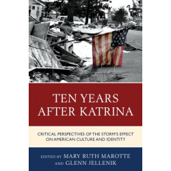 Ten Years after Katrina: Critical Perspectives of the Storm's Effect on American Culture and Identity