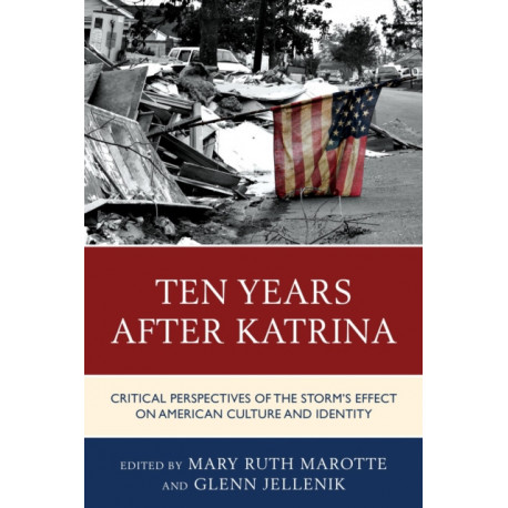 Ten Years after Katrina: Critical Perspectives of the Storm's Effect on American Culture and Identity
