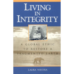Living in Integrity: A Global Ethic to Restore a Fragmented Earth