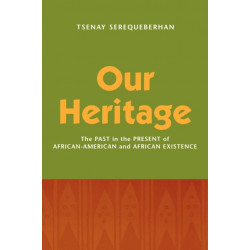 Our Heritage: The Past in the Present of African-American and African Existence