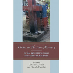 Vodou in Haitian Memory: The Idea and Representation of Vodou in Haitian Imagination