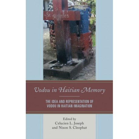 Vodou in Haitian Memory: The Idea and Representation of Vodou in Haitian Imagination