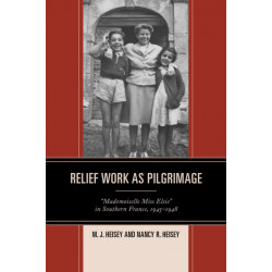 Relief Work as Pilgrimage: “Mademoiselle Miss Elsie” in Southern France, 1945–1948
