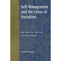 Self-Management and the Crisis of Socialism: The Rose in the Fist of the Present