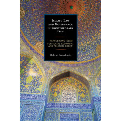 Islamic Law and Governance in Contemporary Iran: Transcending Islam for Social, Economic, and Political Order