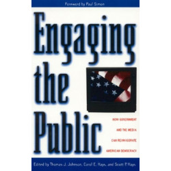 Engaging the Public: How Government and the Media Can Reinvigorate American Democracy
