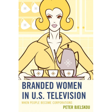 Branded Women in U.S. Television: When People Become Corporations