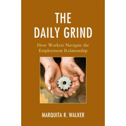 The Daily Grind: How Workers Navigate the Employment Relationship