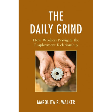 The Daily Grind: How Workers Navigate the Employment Relationship