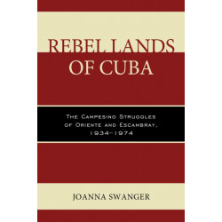 Rebel Lands of Cuba: The Campesino Struggles of Oriente and Escambray, 1934–1974