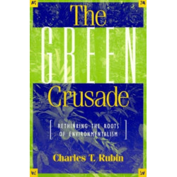 The Green Crusade: Rethinking the Roots of Environmentalism