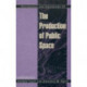 Philosophy and Geography II: The Production of Public Space