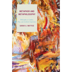 Metaphor and Metaphilosophy: Philosophy as Combat, Play, and Aesthetic Experience